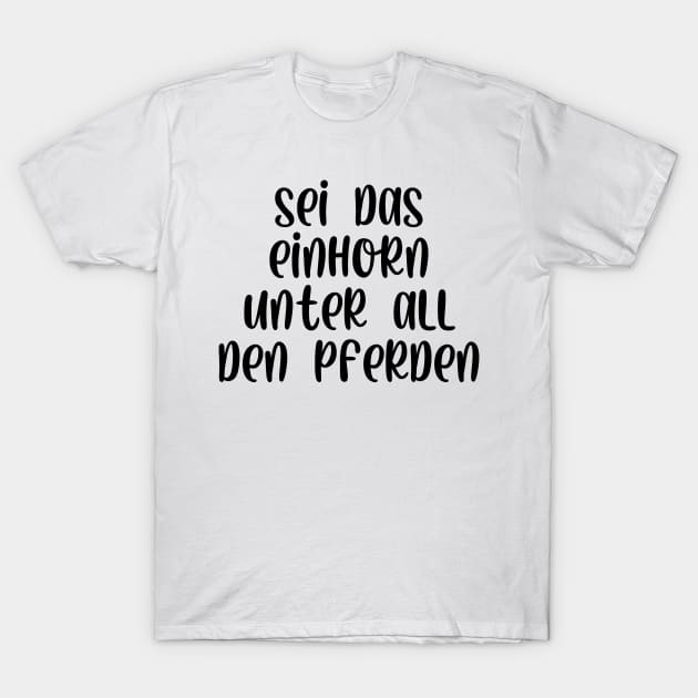 Sei das Einhorn unter all den Pferden T-Shirt by StraightDesigns